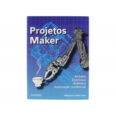 Livro Projetos Maker: Arduino, Eletrônica, Robótica e Automação Residencial