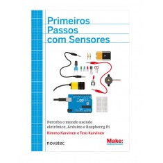 Primeiros Passos com Sensores: Perceba o mundo usando eletrônica, Arduino e Raspberry Pi