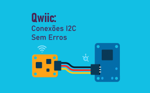 Qwiic: Conectores I2C que Simplificam Seus Projetos