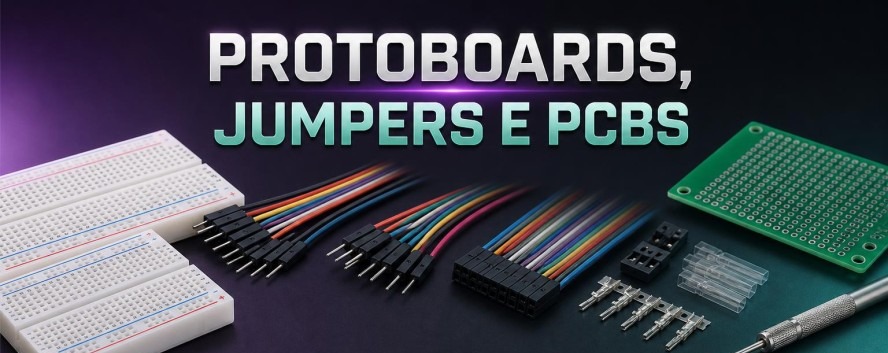 Protoboards, Jumpers e PCBs